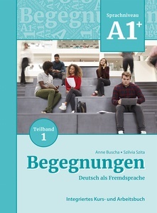 Begegnungen Deutsch als Fremdsprache A1+, Teilband 1: Integriertes Kurs- und Arbeitsbuch.