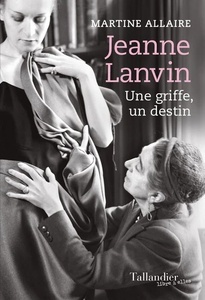 Jeanne Lanvin. Une griffe, un destin