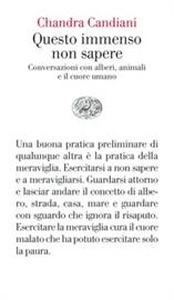 Questo immenso non sapere. Conversazioni con alberi, animali e il cuore umano