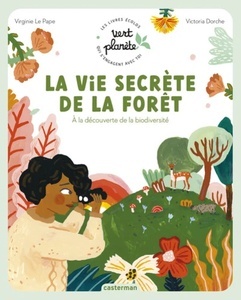 La vie secrète de la forêt . A la découverte de la biodiversité