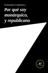 Por qué soy monárquico y republicano