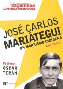 José Carlos Mariátegui. Un marxismo indígena