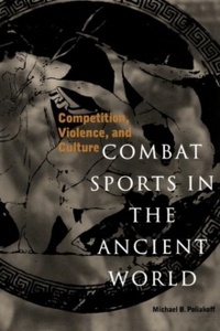 Combat Sports in the Ancient World : Competition, Violence, and Culture