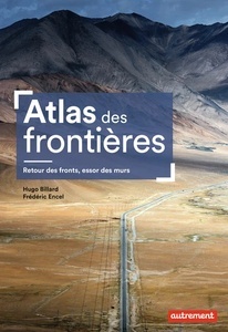 Atlas des frontières - Retour des fronts, essor des murs