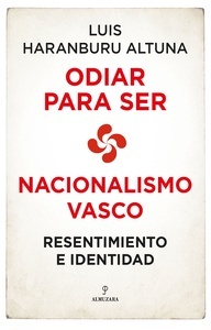 Odiar para ser. Nacionalismo vasco