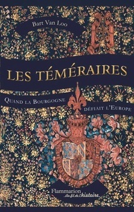 Les Téméraires - Quand la Bourgogne défiait l'Europe