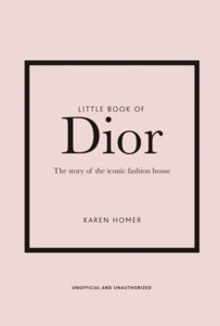 Little book of Dior, The - The history of the iconic fashion house