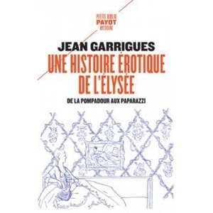 Une histoire érotique de l'Elysée - De la Pompadour aux paparazzi