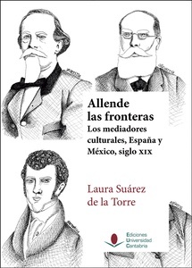 Allende las fronteras. Los mediadores culturales, España y México, siglo XIX