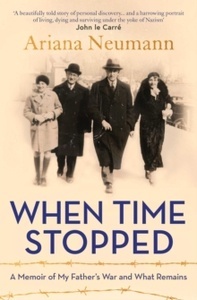 When Time Stopped : A Memoir of My Father's War and What Remains