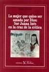La mujer que quiso ser amada por Dios: Sor Juana Inés en la cruz de la crítica