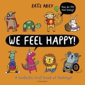 We Feel Happy : A fantastic first book of feelings!