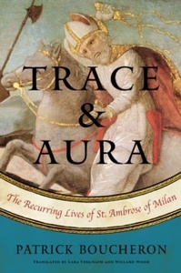 Trace And Aura : The Recurring Lives of St. Ambrose of Milan