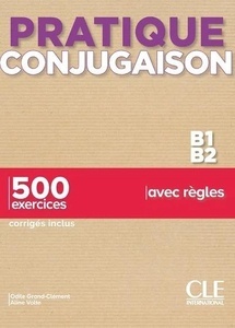 Pratique conjugaison B1-B2 - 500 exercices, corrigés inclus, avec règles