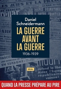 La Guerre avant la guerre - 1936-1939, Quand la presse prépare au pire