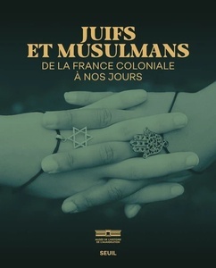 Juifs et Musulmans de la France coloniale à nos jours (Catalogue de l'expos)