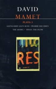 Mamet Plays: 3 : Glengarry Glen Ross; Prairie du Chien; The Shawl; Speed-the-Plow