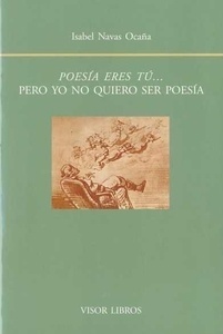 Poesía eres tú, pero yo quiero ser poesía