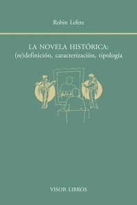 La novela histórica: (re)definición, caracterización, tipología