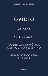 Amores. Arte de amar. Sobre la cosmética del rostro femenino. Remedios contra el amor