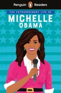 The Extraordinary Life of Michelle Obama: Penguin Readers Level 3