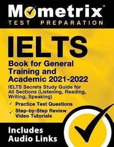 IELTS Book for General Training and Academic 2021 - 2022 - IELTS Secrets Study Guide for All Sections (Listening