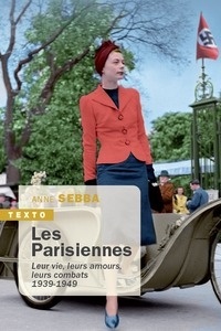 Les parisiennes - Leur vie, leurs amours, leurs combats 1939-1949