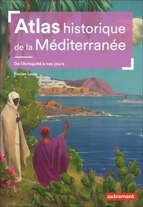 Atlas historique de la Méditerranée - De l Antiquité à nos jours