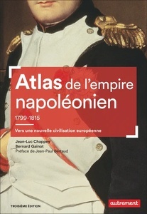 Atlas de l'empire napoléonien 1799-1815 - Vers une nouvelle civilisation européenne