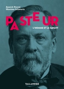 Pasteur. L'homme et le savant
