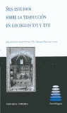 Seis estudios sobre la traducción en los siglos XVI y XVII