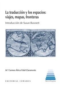 La traducción y los espacios: viajes, mapas, fronteras. .