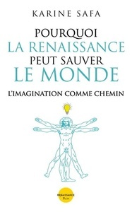 Pourquoi la Renaissance peut sauver le Monde - L'imagination comme chemin