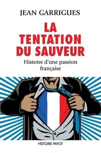 La Tentation du sauveur - Histoire d'un tropisme bien français