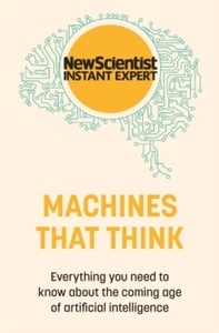 Machines that Think : Everything you need to know about the coming age of artificial intelligence