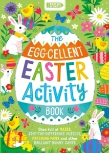 The Egg-cellent Easter Activity Book : Choc-full of mazes, spot-the-difference puzzles, matching pairs and other