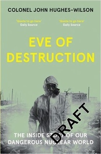 Eve of Destruction: The inside story of our dangerous nuclear world