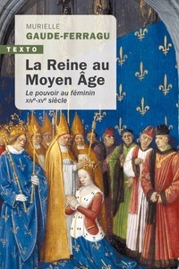 La Reine au Moyen Age - Le pouvoir au féminin XIVe-XVe siècle, France