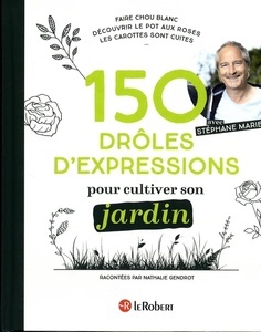 150 drôles d'expressions pour cultiver son jardin