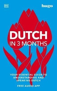 Dutch in 3 Months with Free Audio App : Your Essential Guide to Understanding and Speaking Dutch