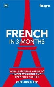 French in 3 Months with Free Audio App : Your Essential Guide to Understanding and Speaking French