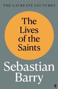 The Lives of the Saints : The Laureate Lectures