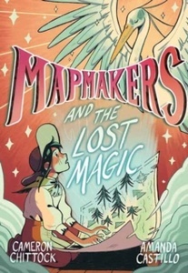 Mapmakers and the Lost Magic : A Graphic Novel