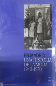 En Madrid. Una historia de la Moda (1940-1970)
