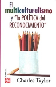 El multiculturalismo y "la política del reconocimiento"