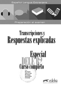 Especial DELE B2 curso completo. Libro de respuestas explicadas y transcripciones