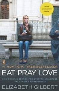 Eat Pray Love : One Woman's Search for Everything Across Italy, India and Indonesia