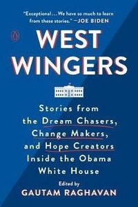 West Wingers : Stories from the Dream Chasers, Change Makers, and Hope Creators Inside the Obama White House