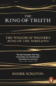 The Ring of Truth : The Wisdom of Wagner's Ring of the Nibelung