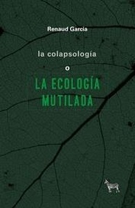 La Colapsología o la ecología mutilada